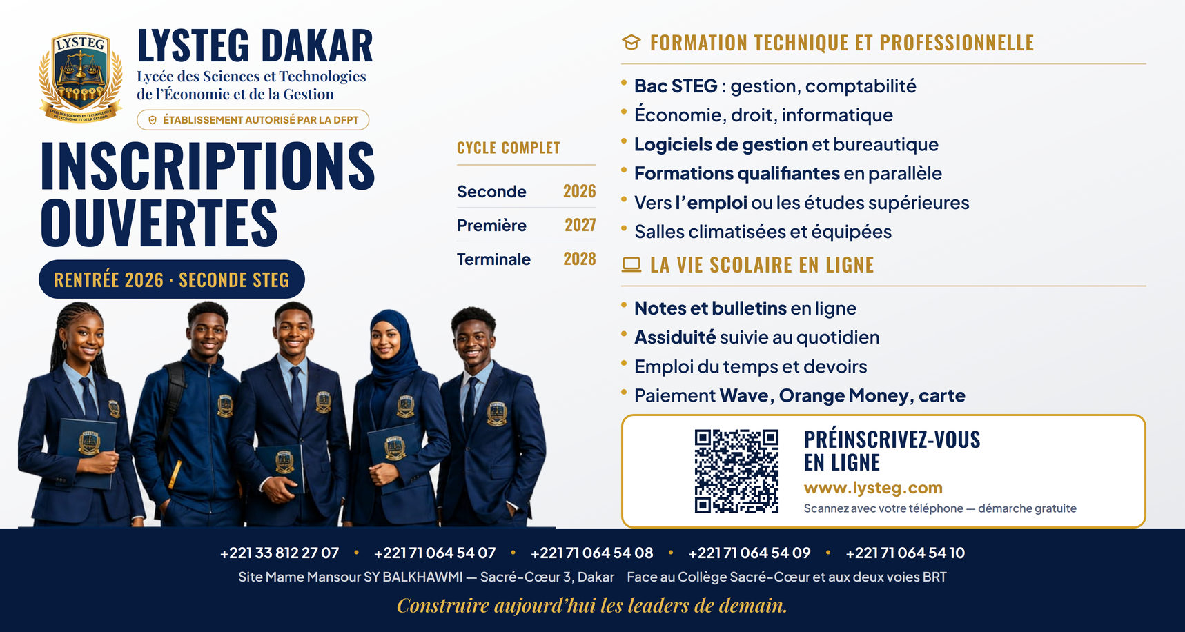 Affiche LYSTEG Dakar — Inscriptions ouvertes pour la rentrée d'octobre 2026 en Seconde STEG : 8 classes, 25 élèves maximum par classe. Formation technique et professionnelle : Bac STEG en gestion et comptabilité, économie, droit et informatique, logiciels de gestion et bureautique, formations qualifiantes en parallèle, débouchés vers l'emploi ou les études supérieures, salles climatisées et équipées. Cycle complet — Seconde en 2026, Première en 2027, Terminale en 2028. La vie scolaire en ligne : notes et bulletins, assiduité suivie au quotidien, emploi du temps et devoirs, paiement par Wave, Orange Money ou carte. Établissement autorisé par la DFPT, site Mame Mansour SY Balkhawmi à Sacré-Cœur 3, Dakar, face au Collège Sacré-Cœur et aux deux voies BRT. Préinscription gratuite sur www.lysteg.com.
